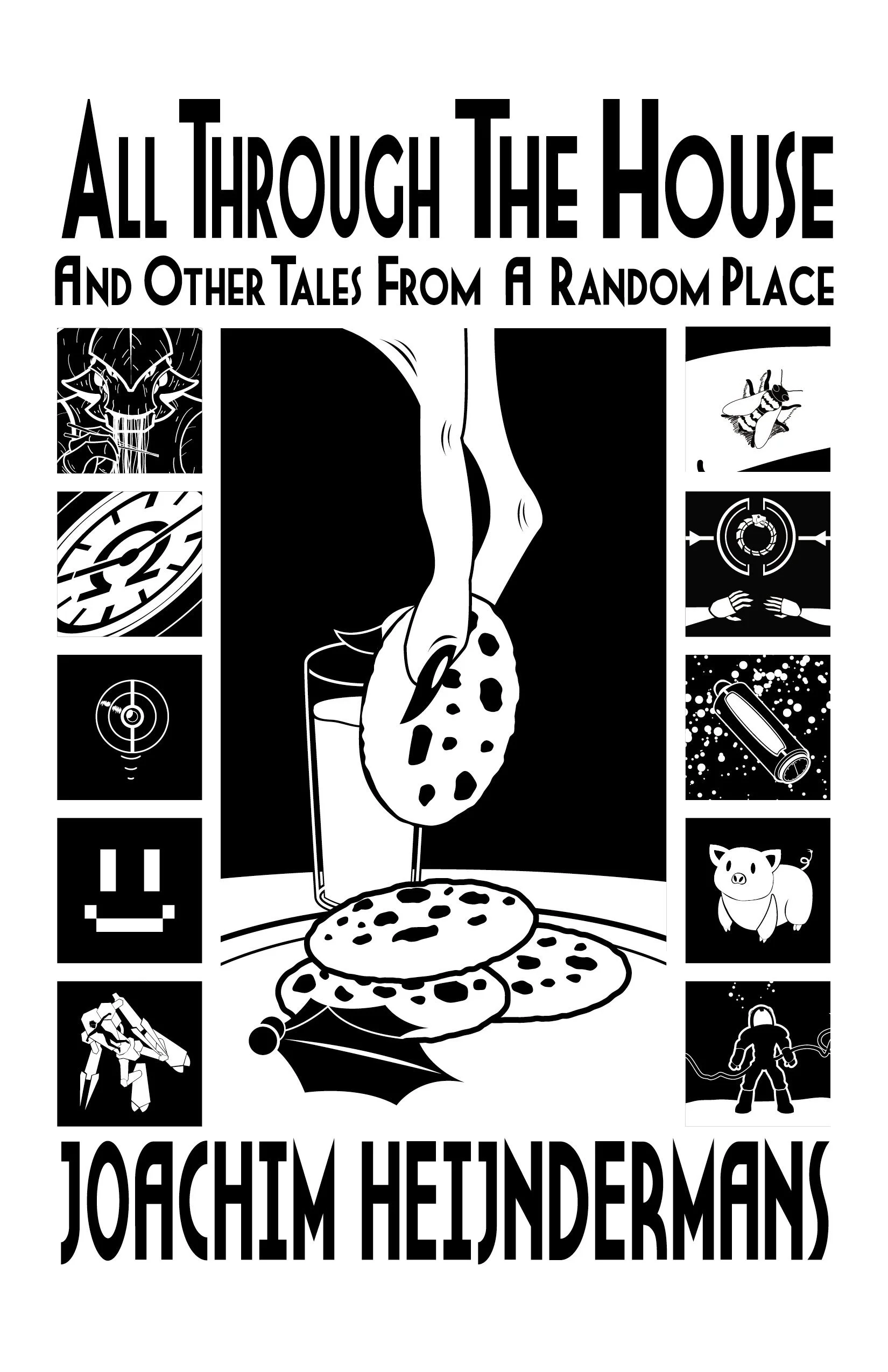 All Through the House and Other Tales from a Random Place: 23 Short Stories including Dark Christmas, Monsters and Eldritch Nightmares, robots and predators.