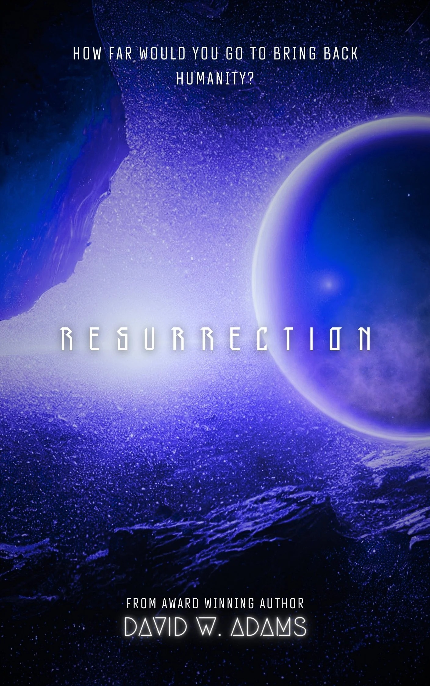 A science fiction book cover titled 'Resurrection' with a space scene featuring planets and stars, and an astronaut's silhouette on the left side. The subtitle asks, 'How far would you go to bring back humanity?' and the author is David W. Adams.
