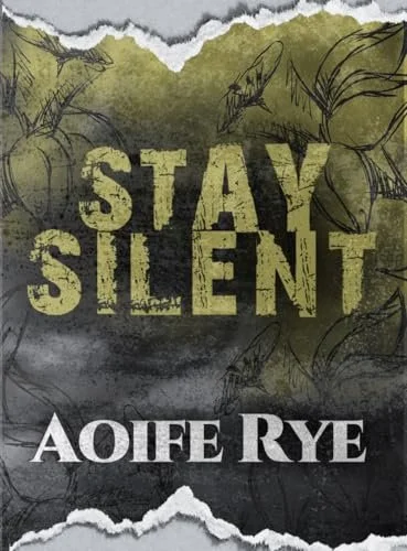 Book cover for 'Stay Silent' by Aoife Rye, featuring a green and gray background with leaf sketches and torn paper edges.