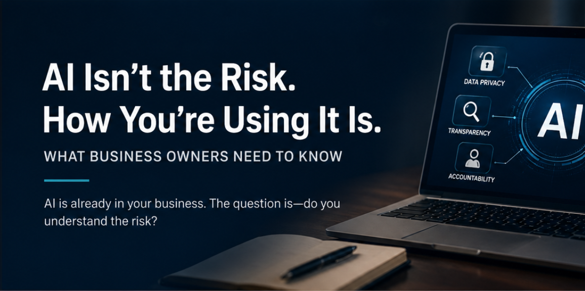 AI Isn’t the Risk. How You’re Using It Is.