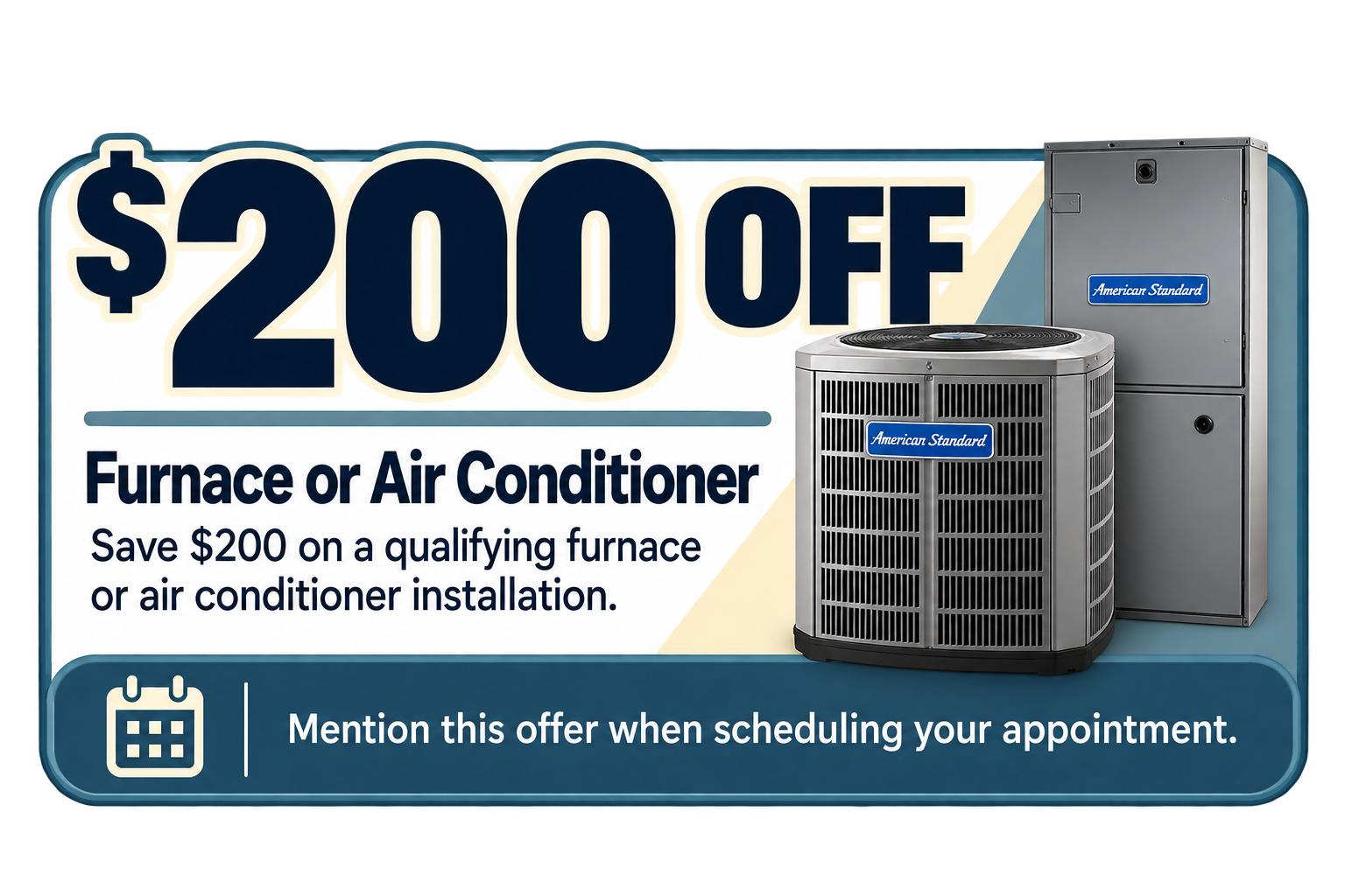 $200 Furnace or Air Conditioner: “$200 off a qualifying furnace or air conditioner installation from Sun Services.”