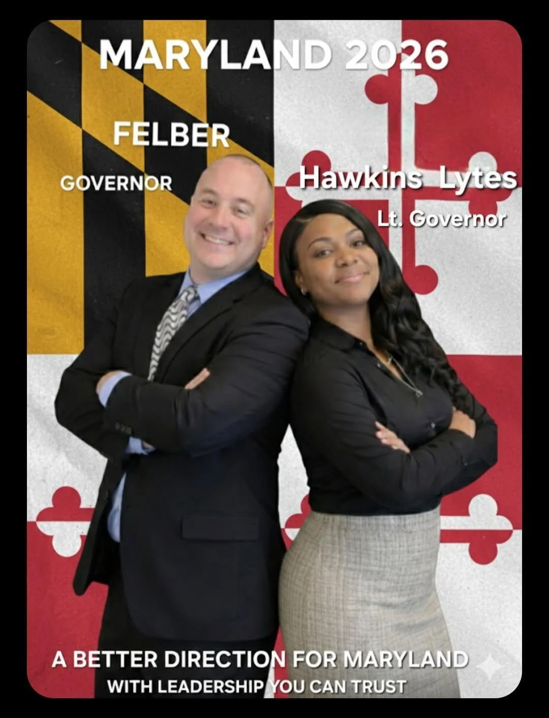 Photo of Felber and Hawkins Lytes, candidates for Maryland governor 2026, standing back to back with folded arms, smiling. The background features Maryland and Maryland state flag designs. Text indicates their names, titles, and a slogan about leader