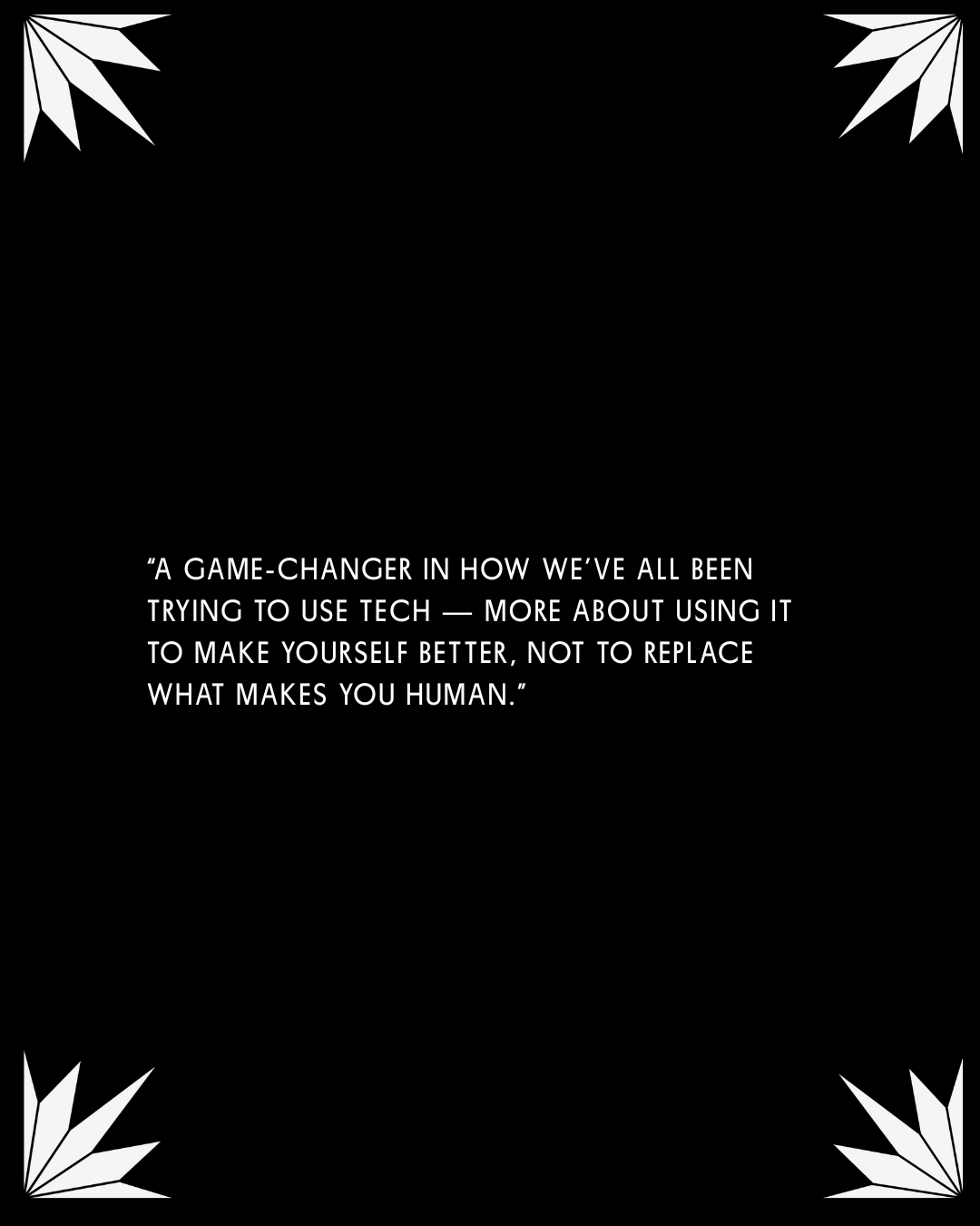 Black background with white corner floral designs and a quote about technology emphasizing human qualities.