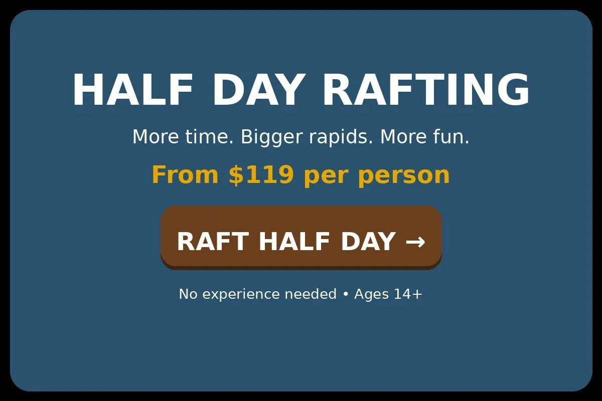 Advertisement for half-day rafting trips starting at $119 per person, suitable for ages 14 and up. Features a button labeled 'RAFT HALF DAY' and the tagline 'More time. Bigger rapids. More fun.'