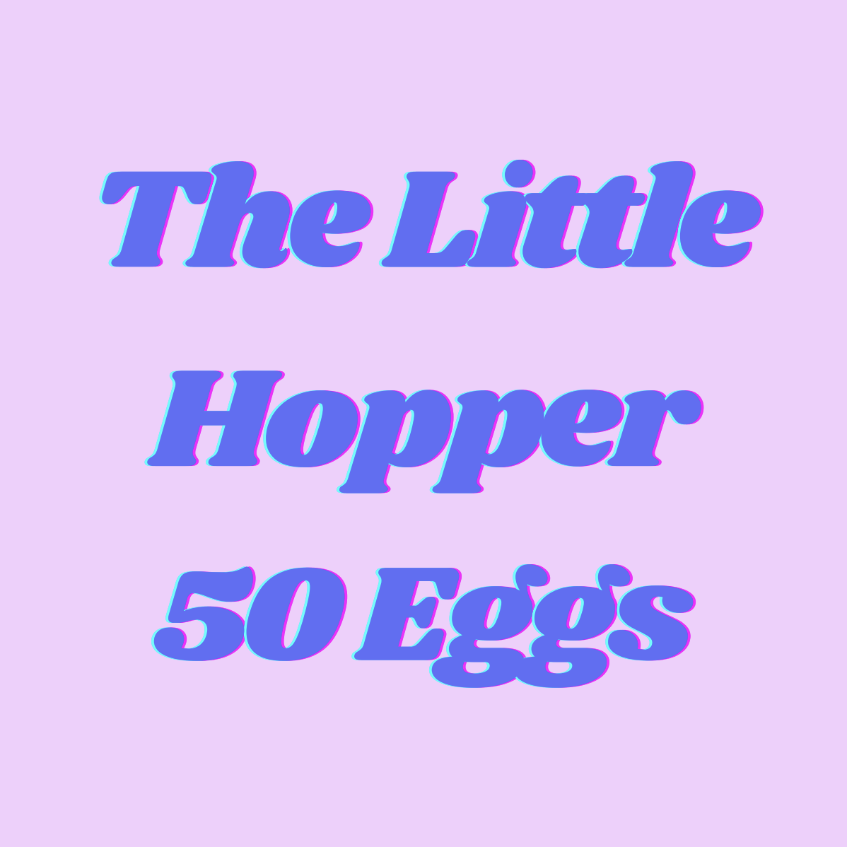 The Little Hopper - 50 Eggs