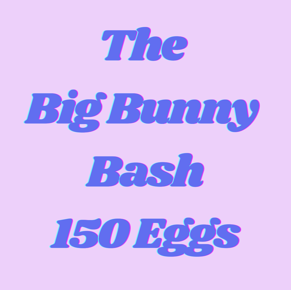 The Big Bunny Bash - 150 Eggs