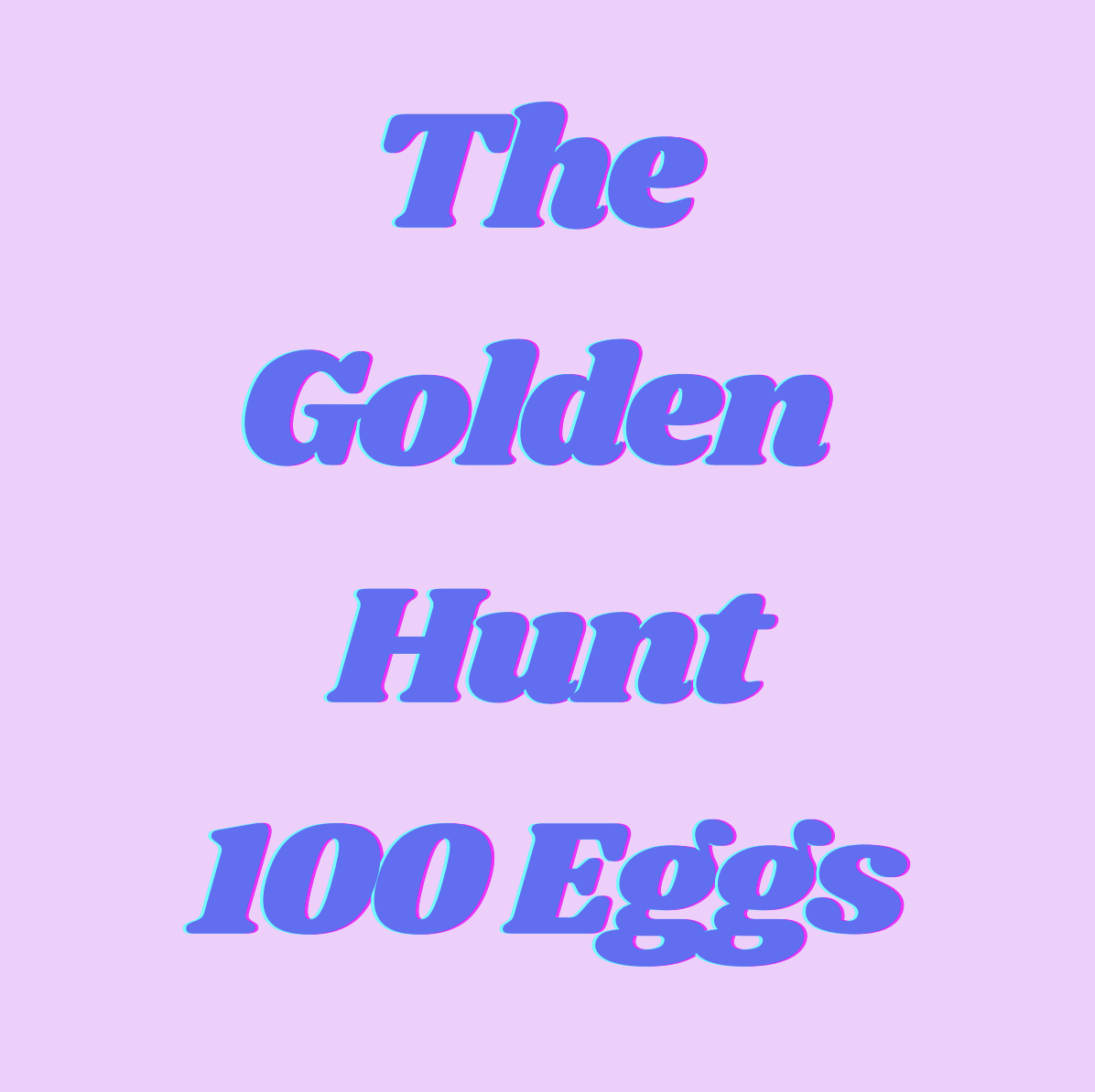The Golden Hunt - 100 Eggs