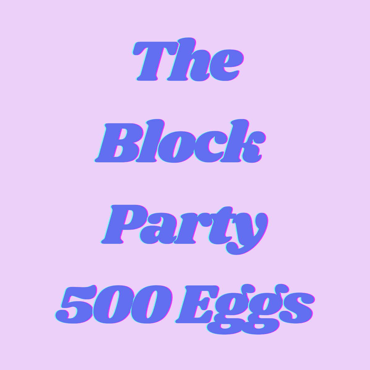 The Block Party - 500 Eggs