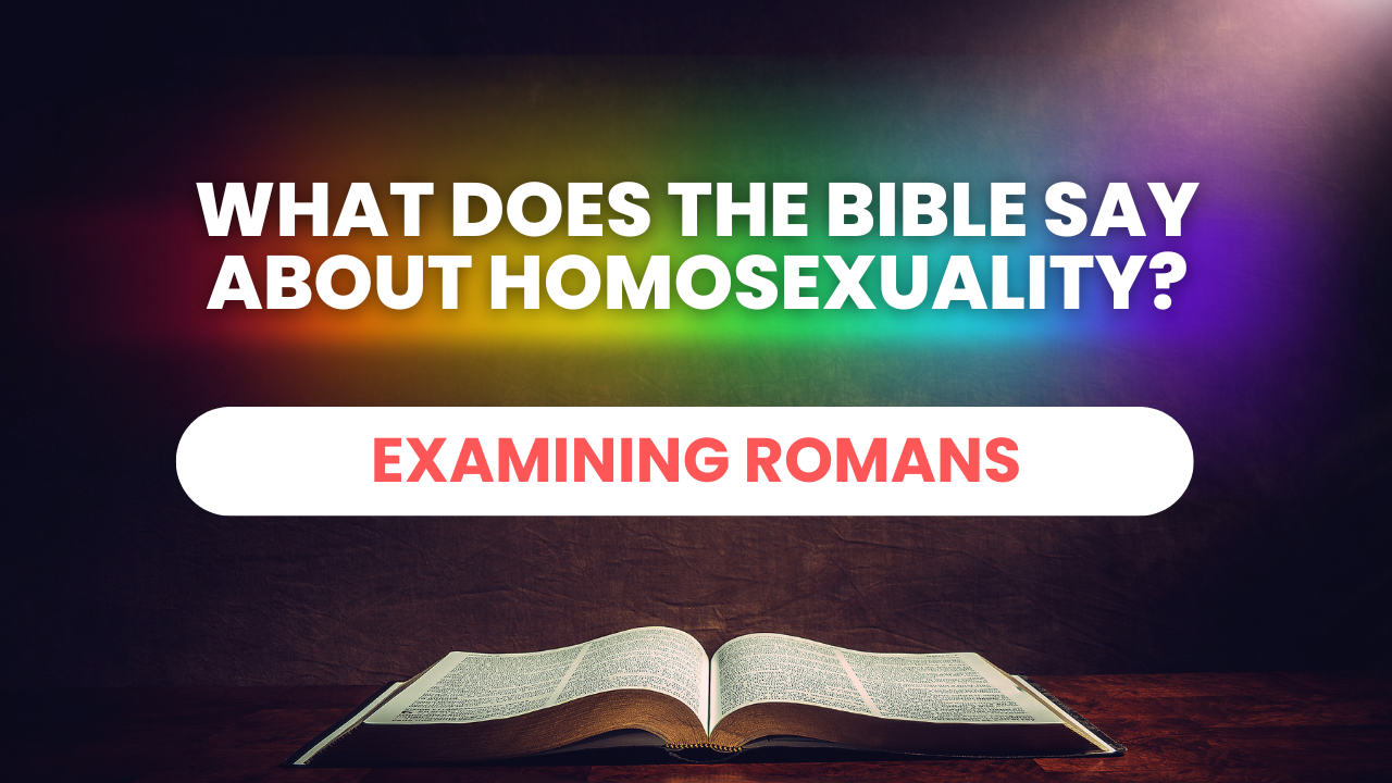 What Does the Bible Say About Homosexuality: Romans 1