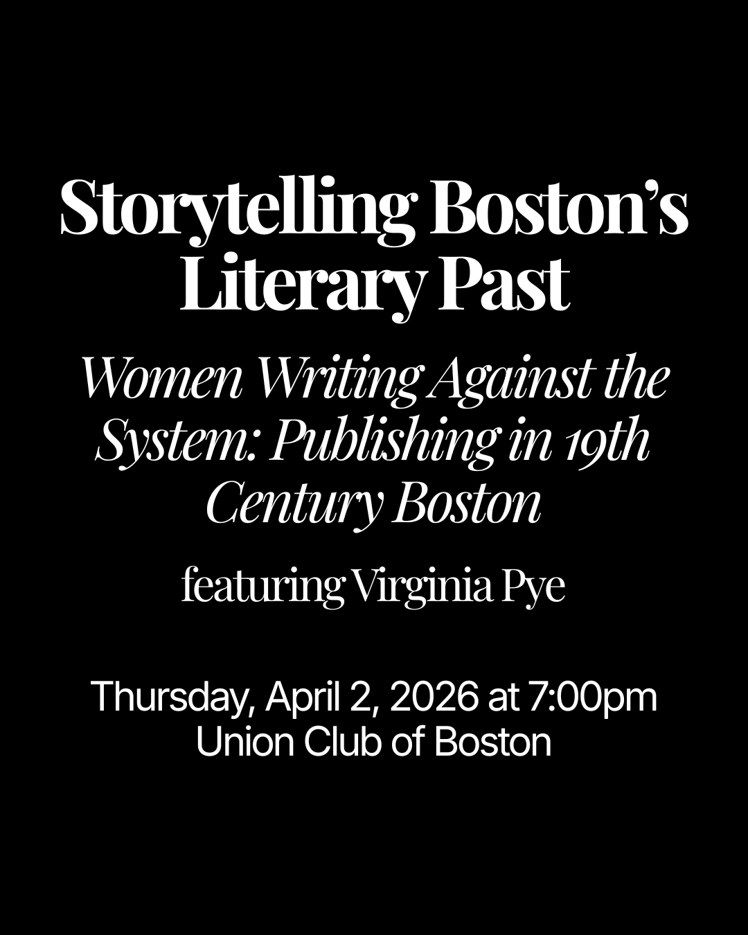 Thursday, April 2, 7pm: “Women Writing Against the System: Publishing in 19th Century Boston” featuring Virginia Pye