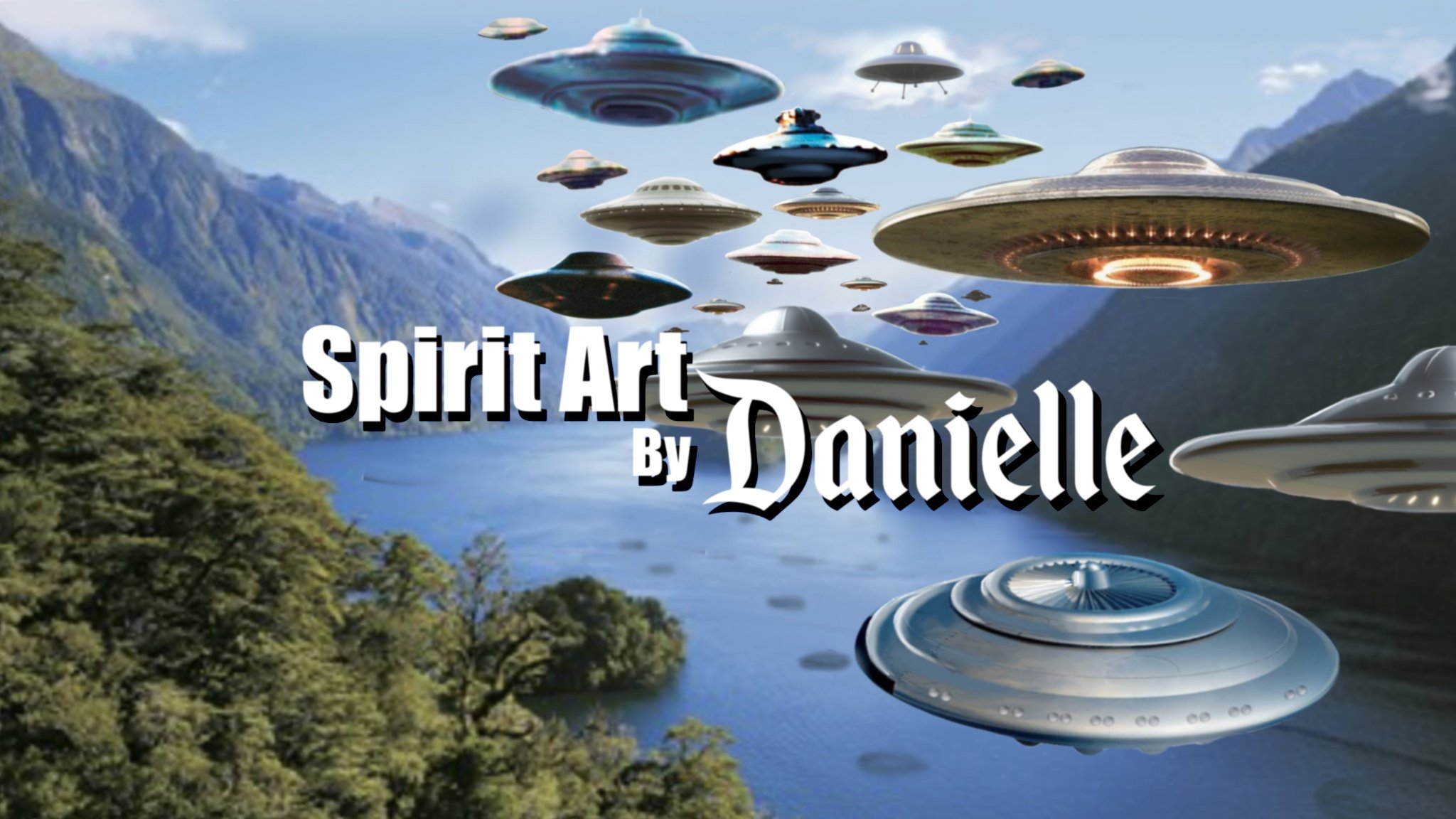 A digital art image of multiple flying saucers and UFOs over a river valley with mountains and trees in the background. Text overlay says 'Spirit Art by Danielle'.