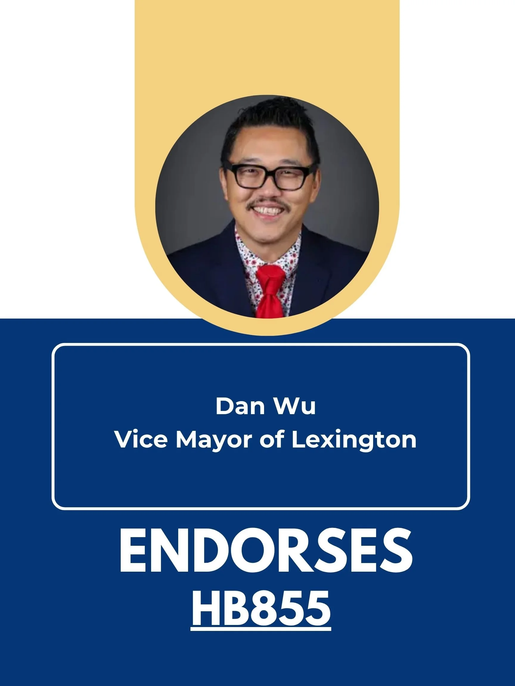 A political endorsement poster with a photo of Dan Wu, who is the Vice Mayor of Lexington, smiling, wearing glasses, a dark suit, white shirt with a colorful pattern, and a red tie. The background is mainly dark blue with sections of yellow and white