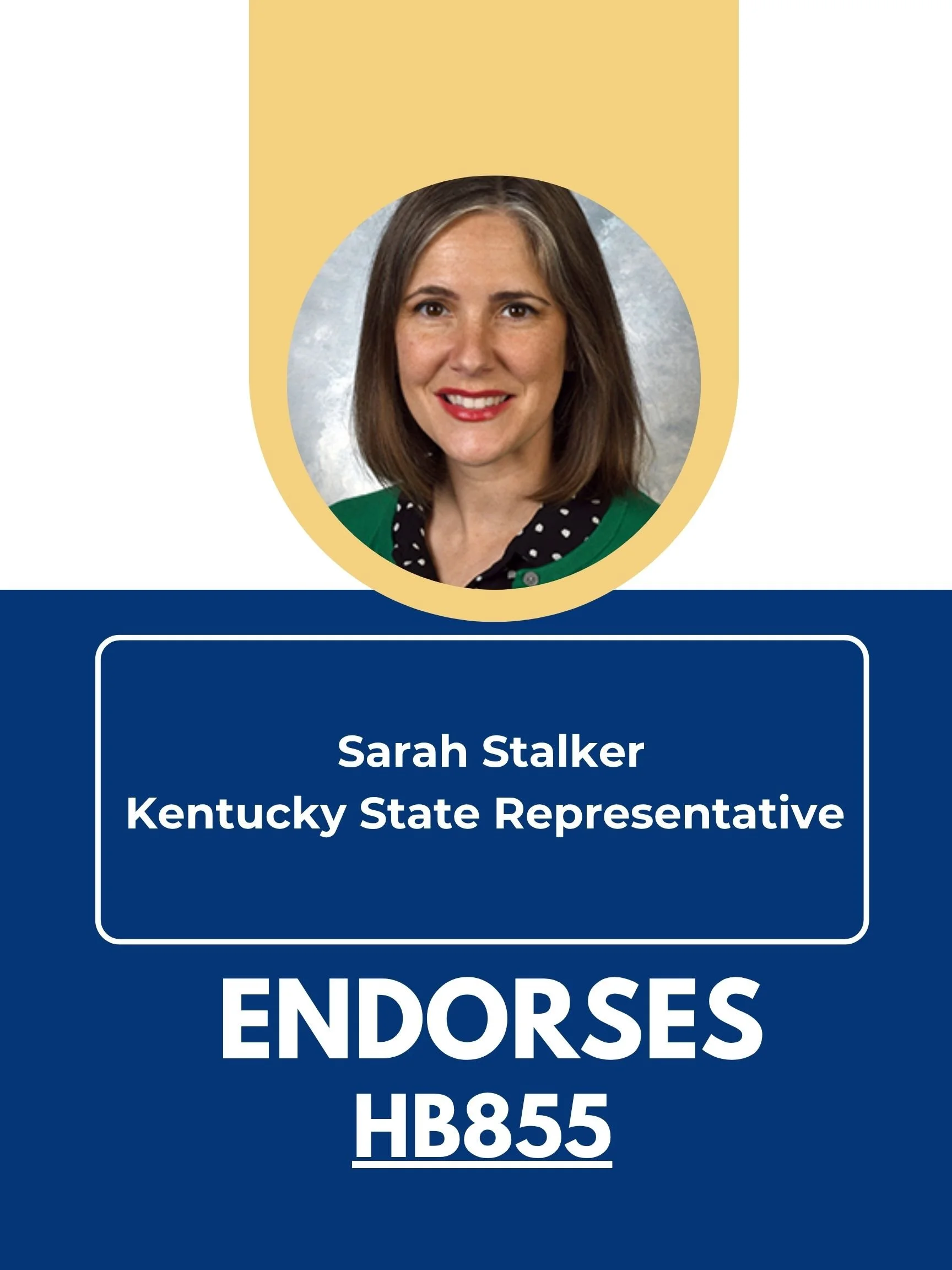A name tag with a portrait photo of a woman with shoulder-length brown hair, wearing a green top with black and white polka dot collar. The name tag reads: Sarah Stalker, Kentucky State Representative, endorses HB855.