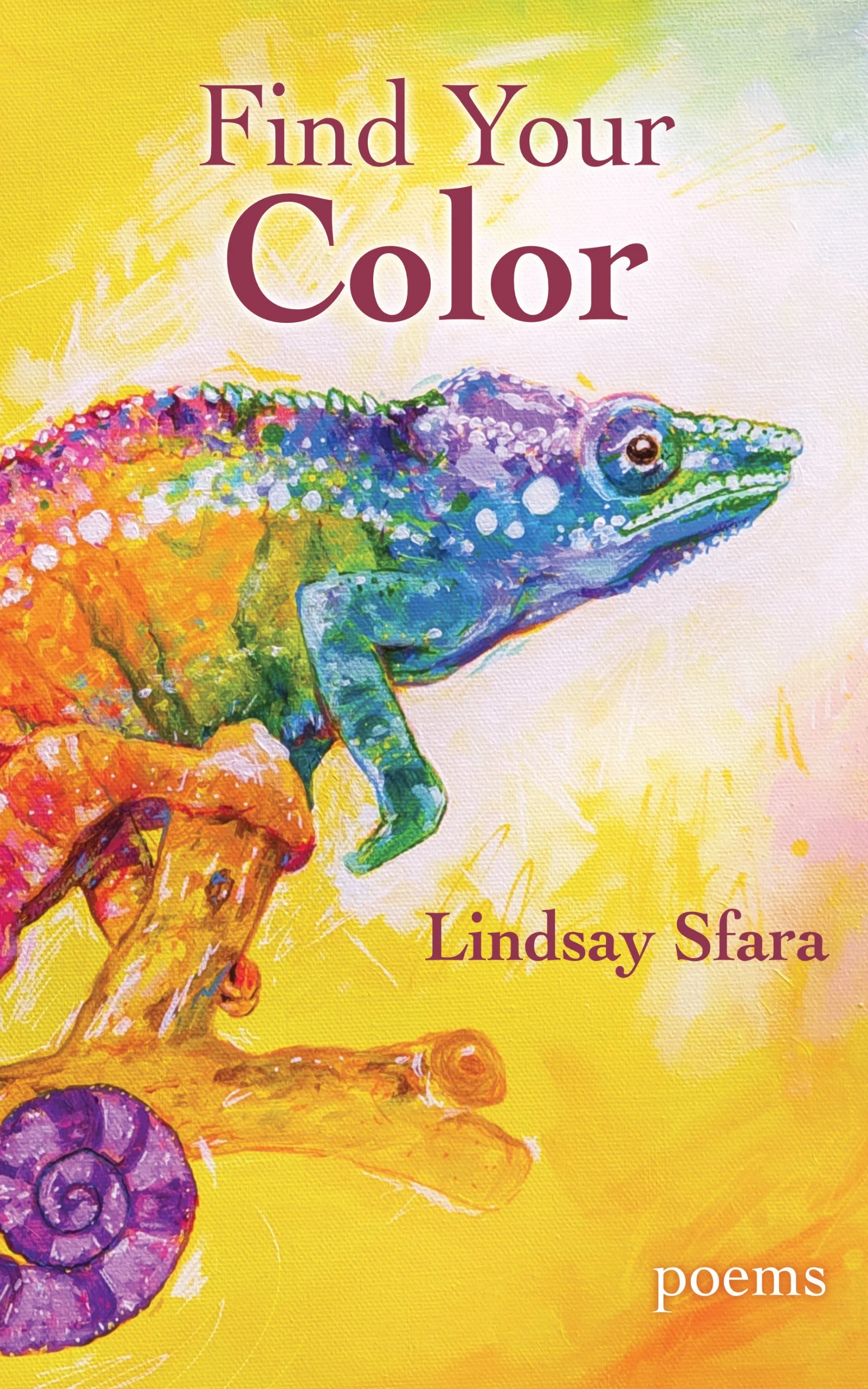 Cover of Lindsay Sfara's poetry book, Find Your Color. Cover is which is a rainbow chameleon on a yellow canvas background
