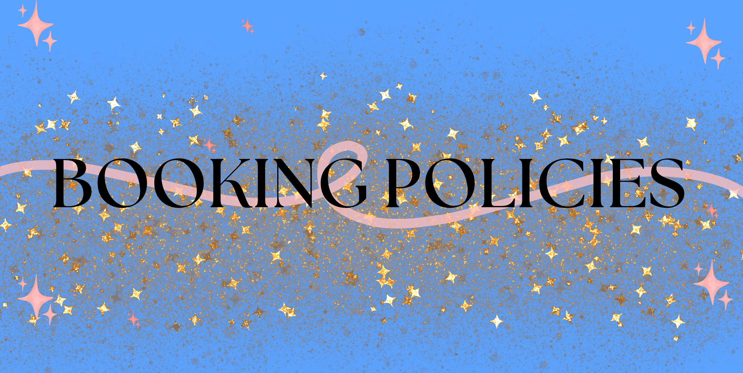 Text reading 'BOOKING POLICIES' over a blue background with gold, pink, and white stars and sparkles.