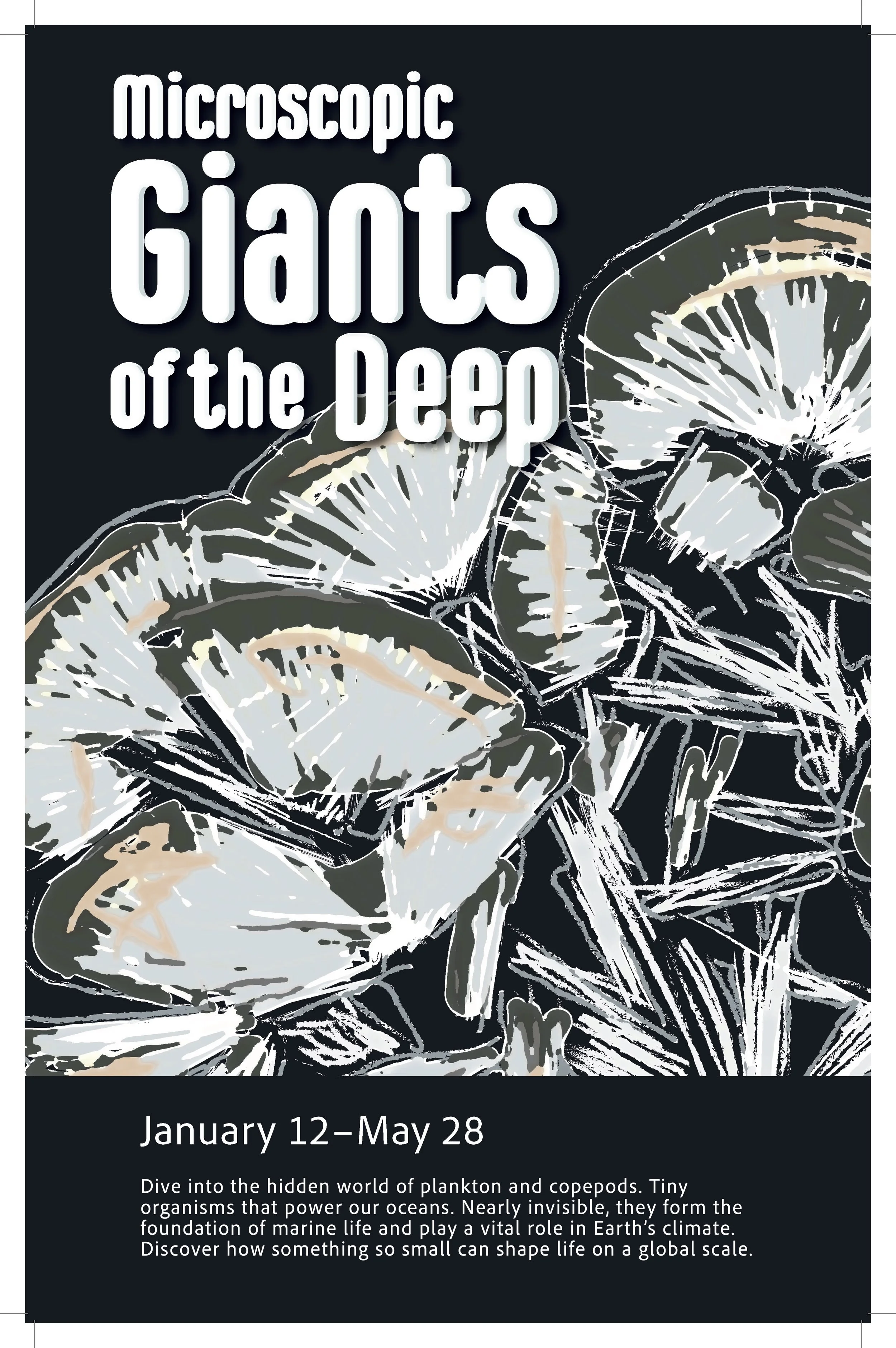 Poster for an exhibit titled 'Microscopic Giants of the Deep' featuring images of deep-sea organisms, with dates from January 12 to May 28, and a description about plankton and copepods.'