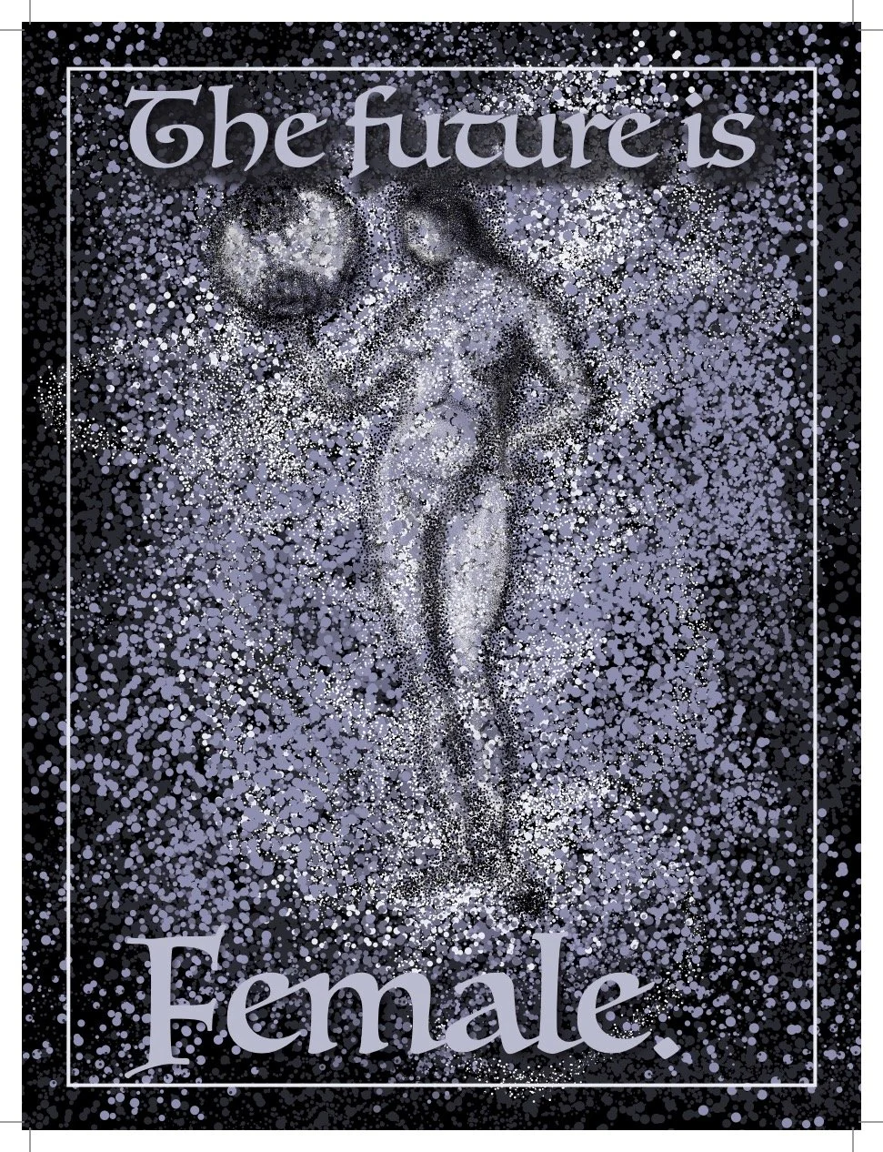 Poster with artistic depiction of a female figure holding a globe, surrounded by sparkles and dots, with the text "The future is Female" at the top and bottom.