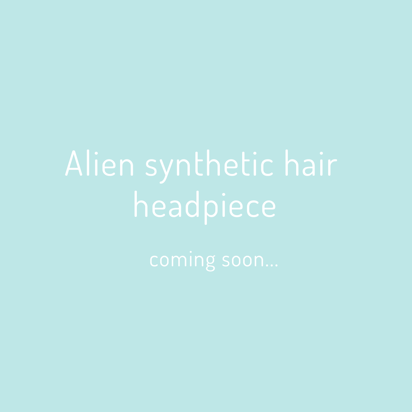 Announcement for upcoming alien synthetic hair headpiece, coming soon.