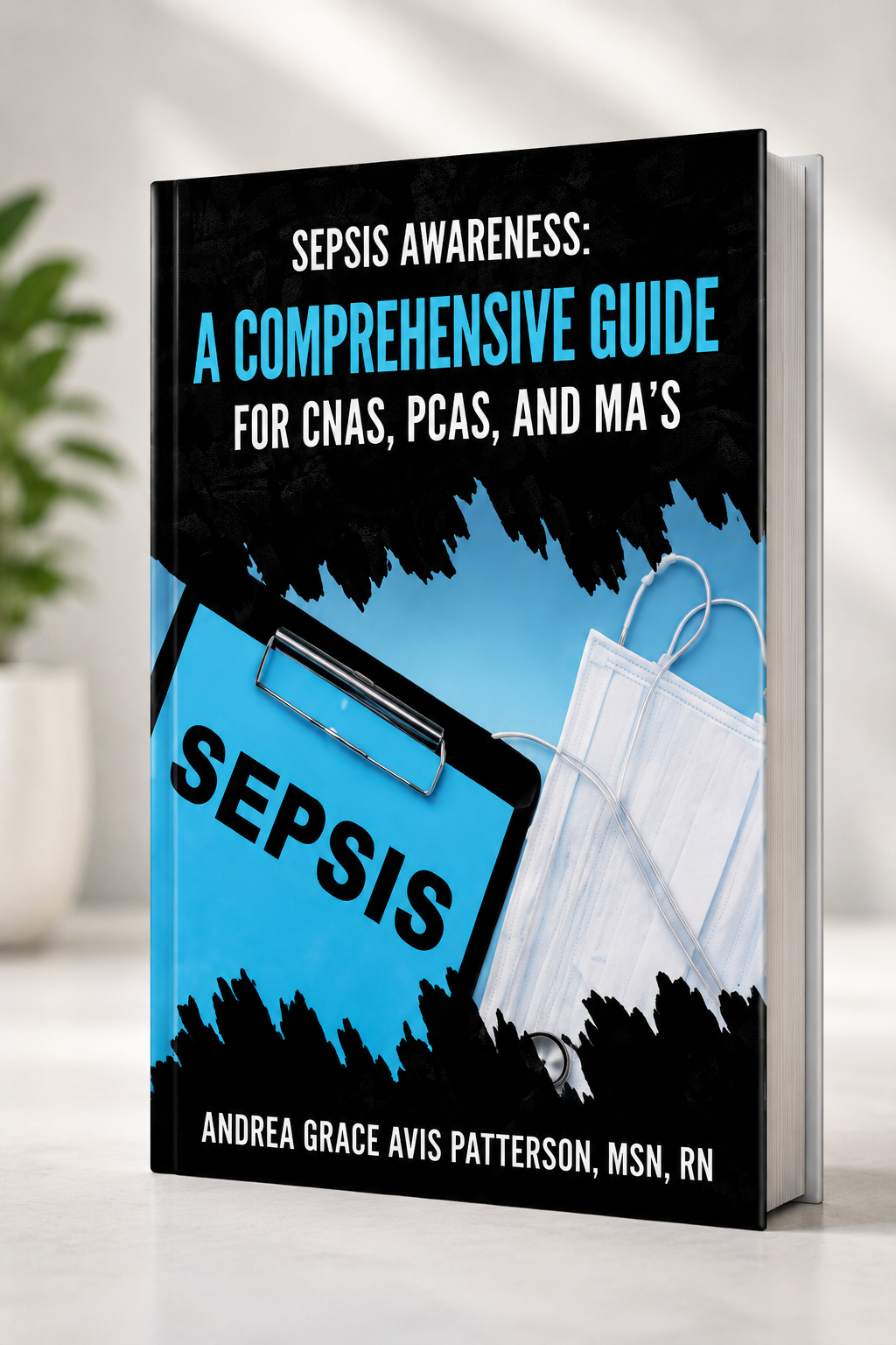 Sepsis Awareness A Comprehensive Guide for CNA's, PCA's, and MA's