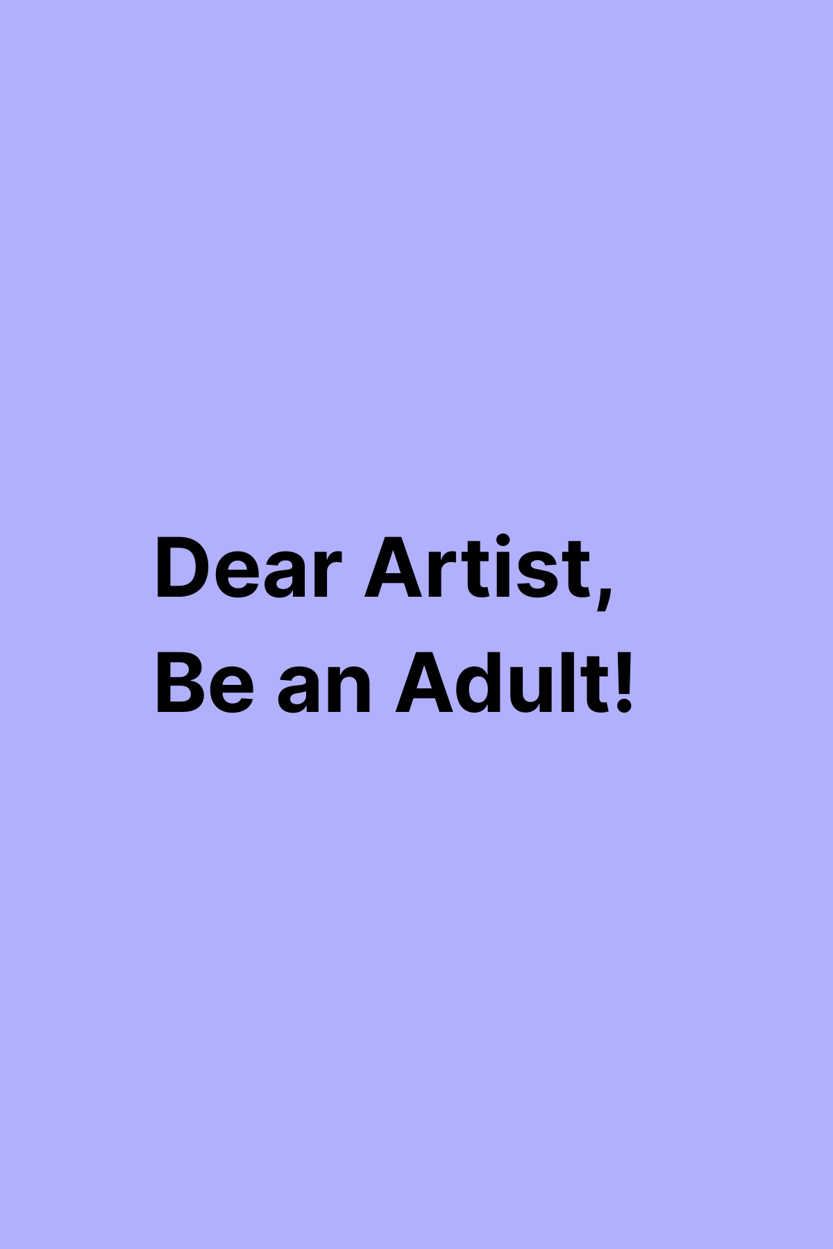 Dear Artist, Be an Adult.