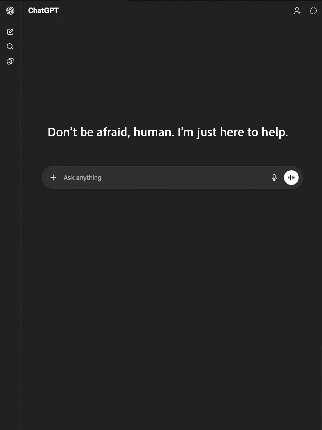 don’t be afraid, human. i’m just here to help