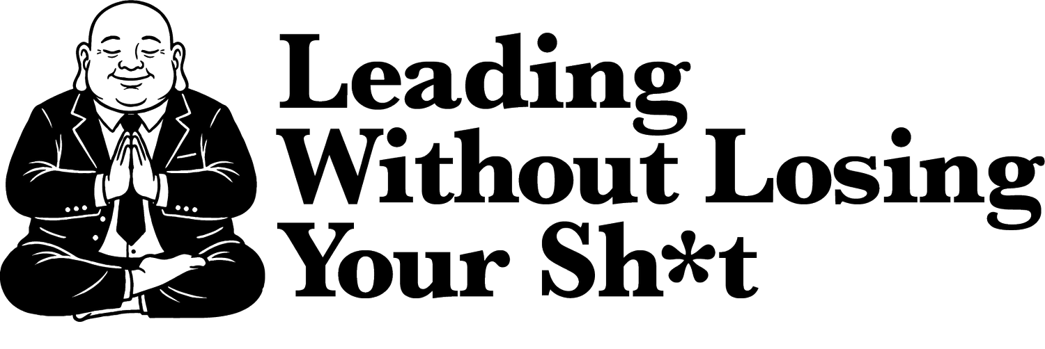 Leading Without Losing Your Shit