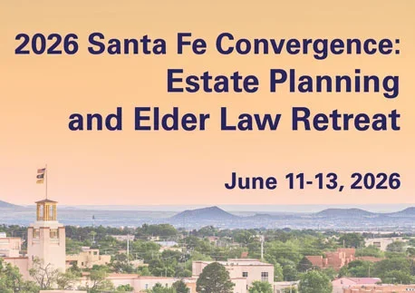 Event!: The 2026 Santa Fe Convergence: Planning &amp; Elder Law Retreat!