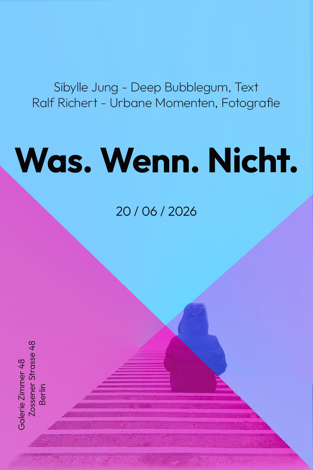 Event-Poster mit blauer, pinker und lila Farbgestaltung, zeigt eine Person im Mantel auf einem Zebrastreifen, Text in Deutsch über Ausstellung "Was. Wenn. Nicht." vom 20. Juni 2026 in Berlin.