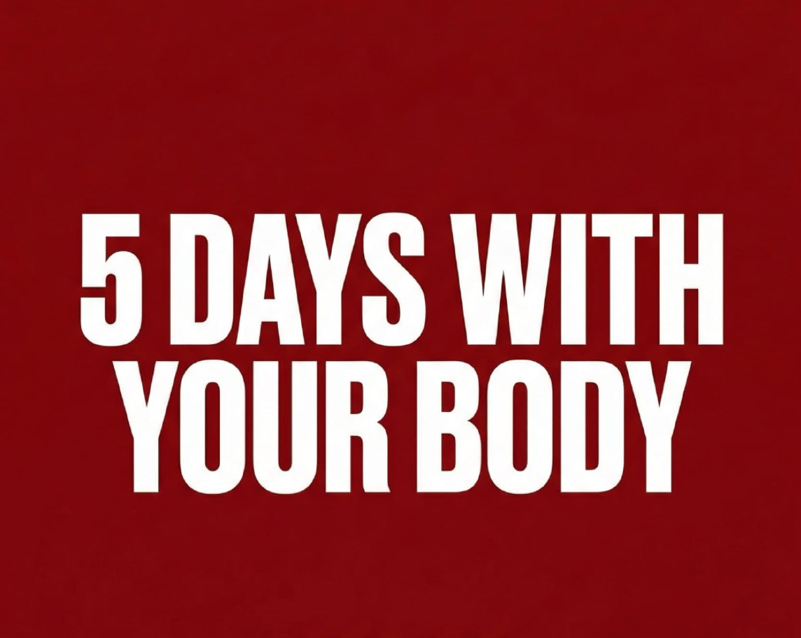 5DWYB: 5 Days With Your Body
