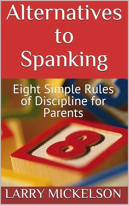 Alternatives to Spanking: Eight Simple Rules of Discipline for Parents