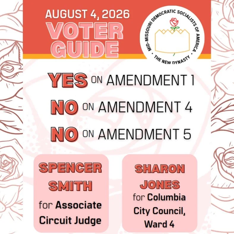 Mid-Missouri DSA&rsquo;s Columbia Ballot Issue &amp; Candidate Guide is here.
We&rsquo;re urging voters to support working-class candidates, defend democratic participation, and protect public goods in this primary.

VOTE YES on Amendment 1
Continue 