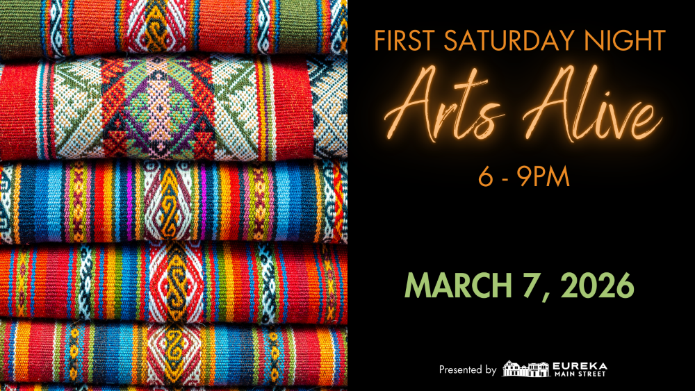       
  
    FIRST SATURDAY NIGHT ARTS ALIVE March 7th, from 6 to 9 p.m. Enjoy a lively evening in Downtown &amp; Old Town Eureka as galleries, museums, theaters, bars, and restaurants stay open late. Explore art, catch live performances, and soak i