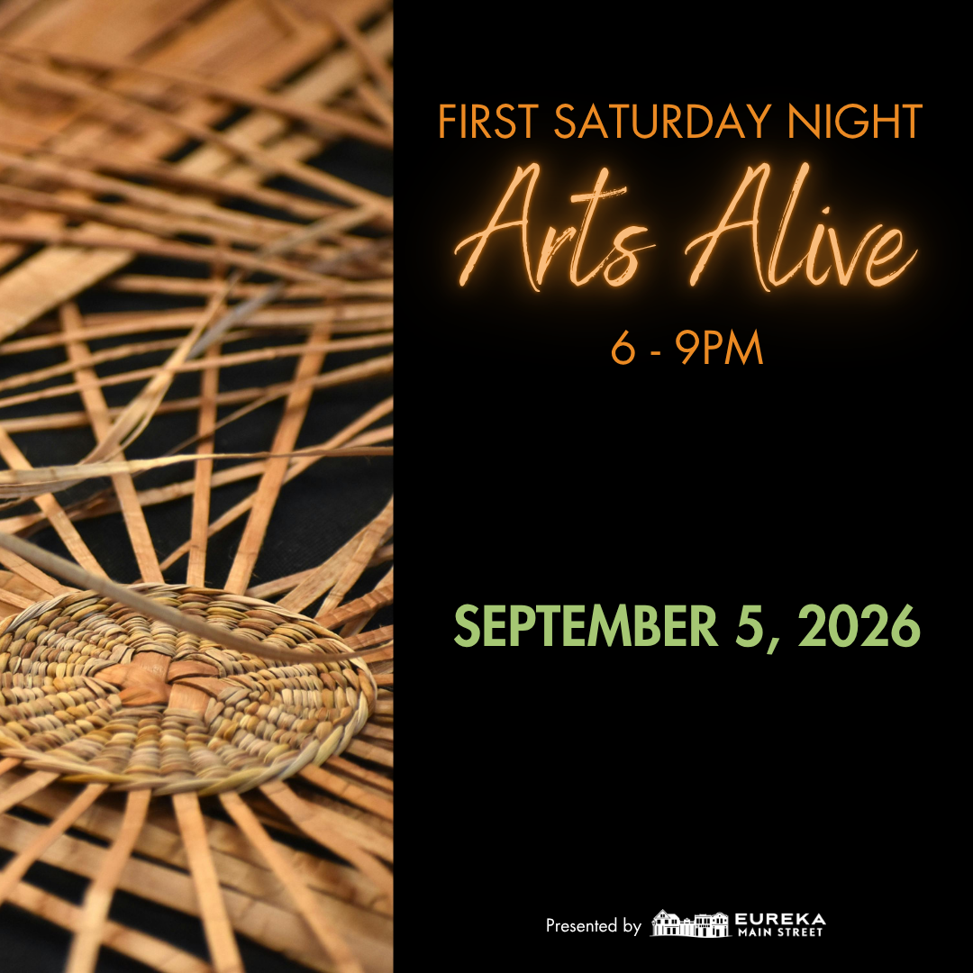       
  
     First Saturday Night     Arts Alive   FIRST SATURDAY NIGHT ARTS ALIVE September 5th, from 6 to 9 p.m. Enjoy a lively evening in Downtown &amp; Old Town Eureka as galleries, museums, theaters, bars, and restaurants stay open late. Explo