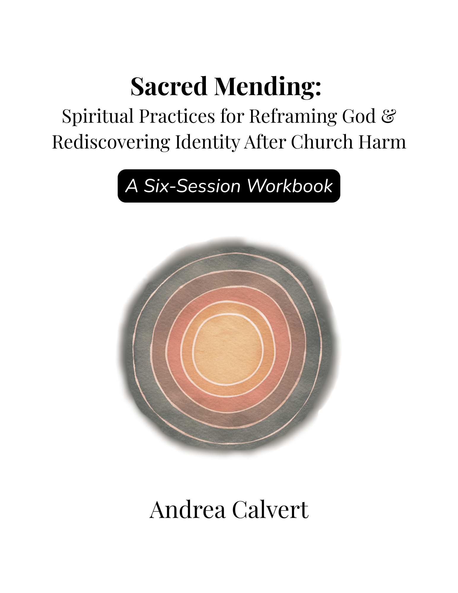 Cover of a workbook titled 'Sacred Mending: Spiritual Practices for Reframing God & Rediscovering Identity After Church Harm' by Andrea Calvert, featuring a circular, concentric design in muted colors.