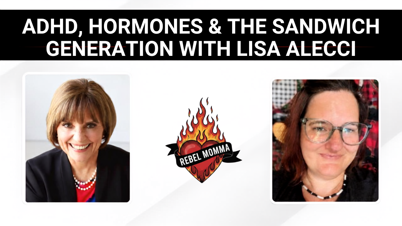 ADHD, Hormones &amp; the Sandwich Generation with Lisa Alecci