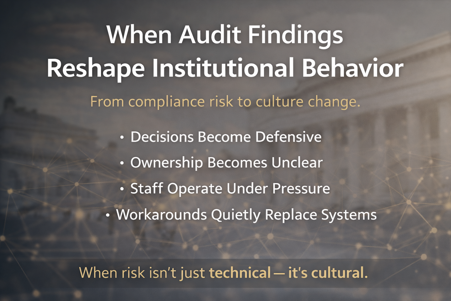Weekend Insight: When Audit Findings Reshape Institutional Behavior (Part 2 of 3)Regulatory Risk &amp; Accountability Systems 