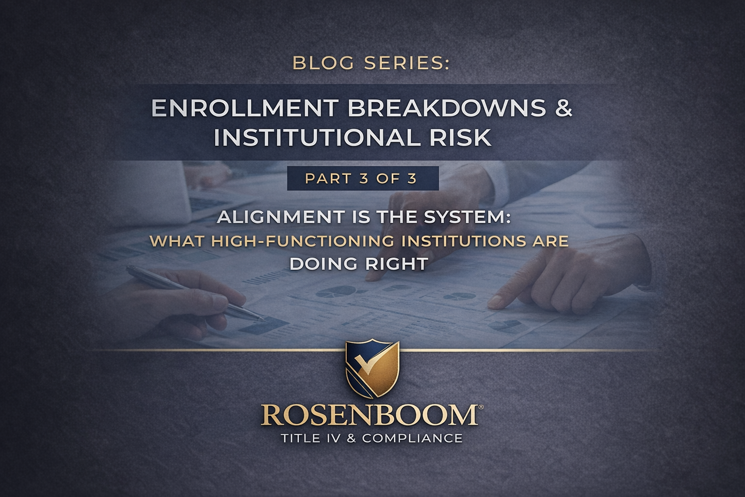 Blog Series: Enrollment Breakdowns &amp; Institutional Risk — Alignment Is the System: What High-Functioning Institutions Are Doing Right