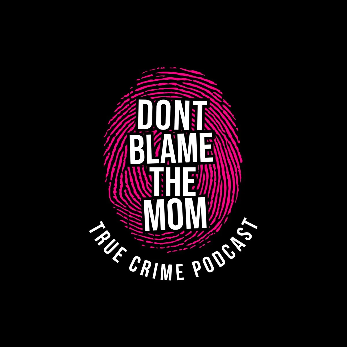 DON'T BLAME THE MOM: True Crime Podcast
