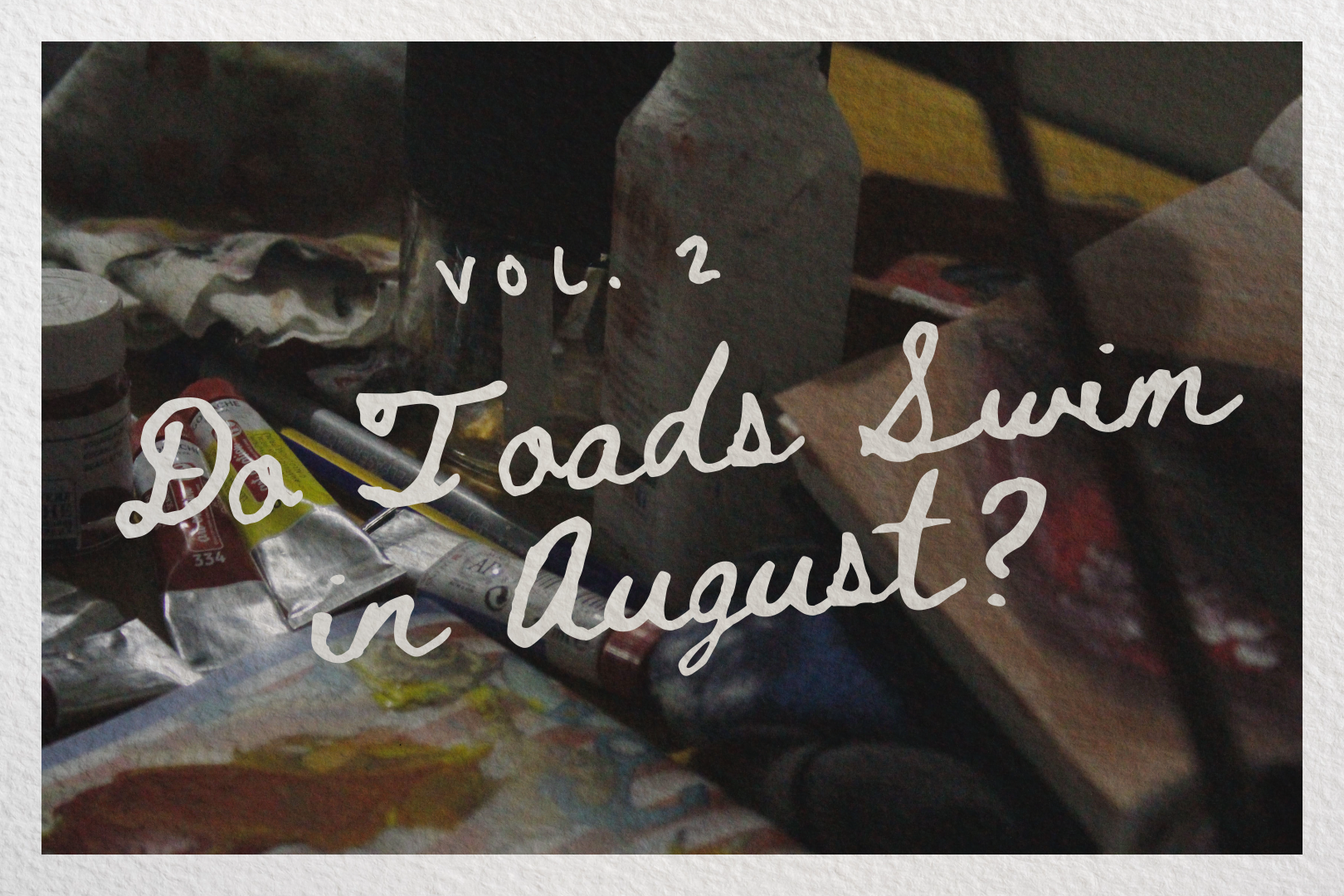 Vol. 2: Do Toads Swim in August?