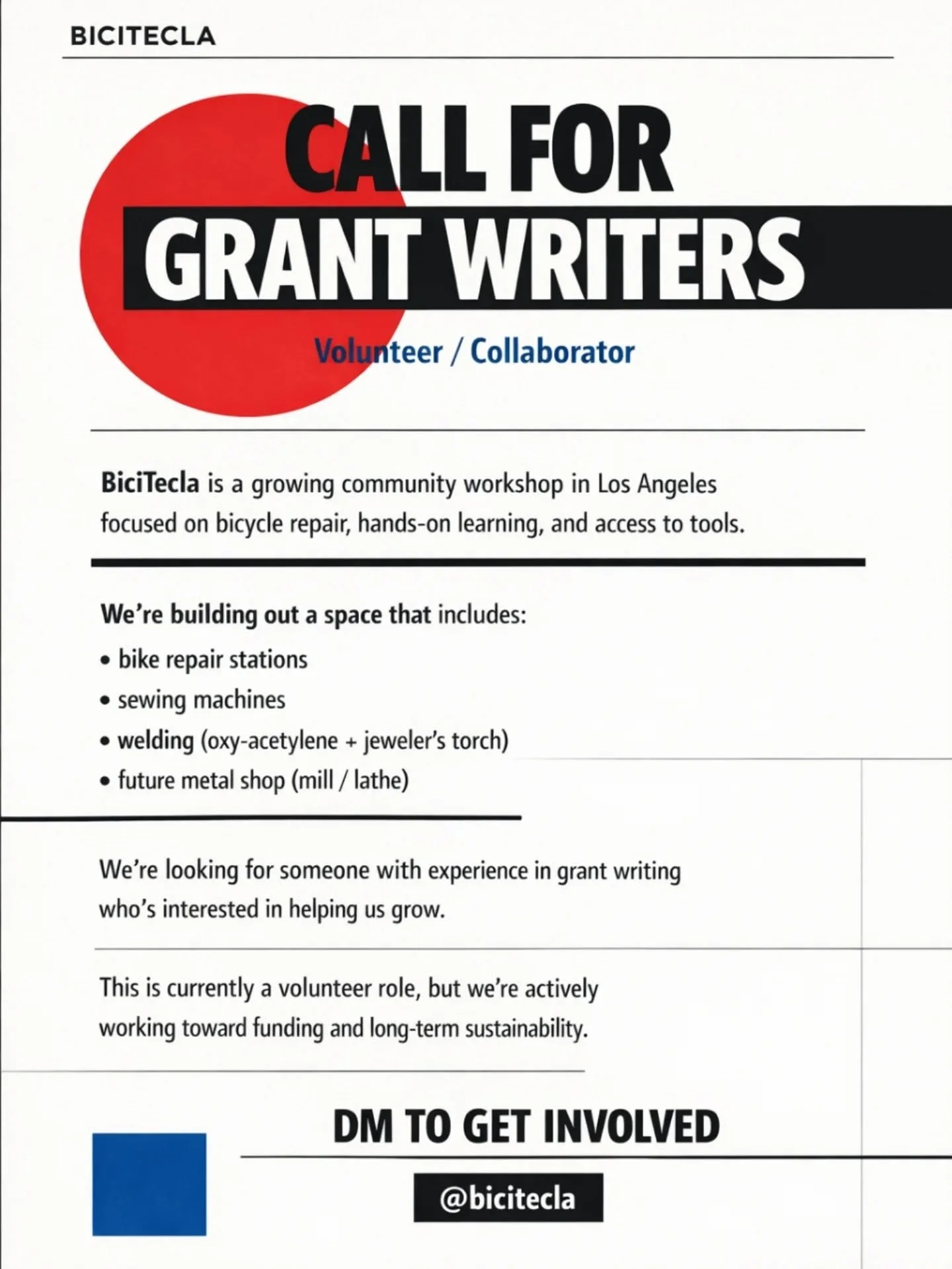 BICITECLA

CALL FOR
GRANT WRITERS

Volunteer / Collaborator

BiciTecla is a growing community workshop in Los Angeles focused on bicycle repair, hands-on learning, and access to tools.

We&rsquo;re building out a space that includes:
&bull; bike repa