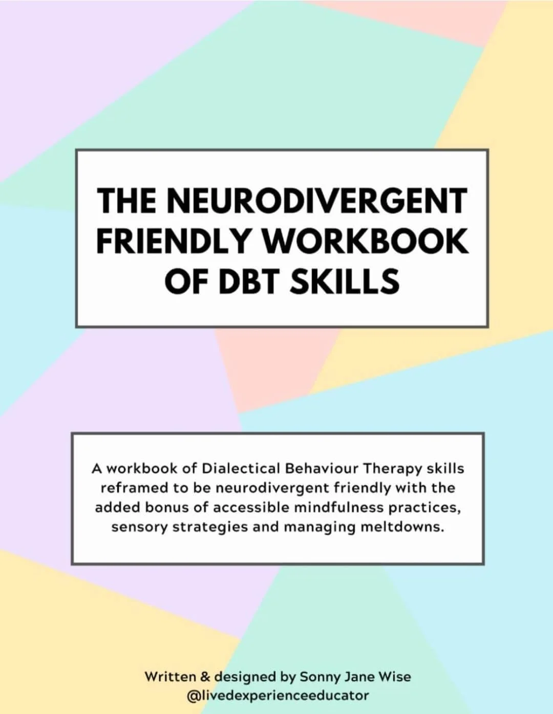 Cover page of a workbook titled 'The Neurodivergent Friendly Workbook of DBT Skills' with pastel colorful geometric background. Subtitle mentions dialectical behavior therapy skills with mindfulness, sensory strategies, and managing meltdowns. Author is Sonny Jane Wise.