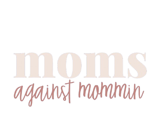 Moms Against Mommin