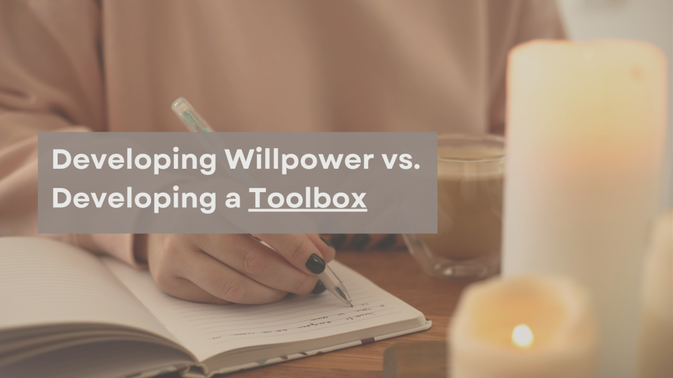 Developing Willpower vs. Developing a Toolbox