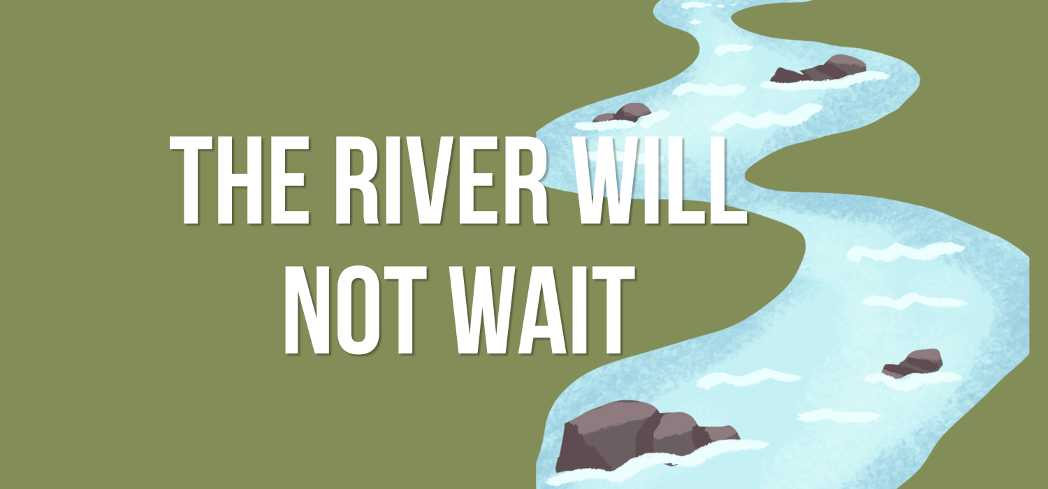 The River Will Not Wait