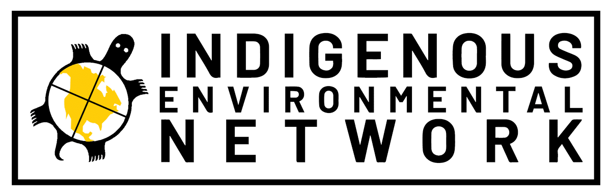 The Indigenous Environmental Network was formed by grassroots Indigenous peoples under the leadership of youth, elders, women, and traditional spiritual societies to stand up for our inherent rights to practice our cultural and spiritual ways of life