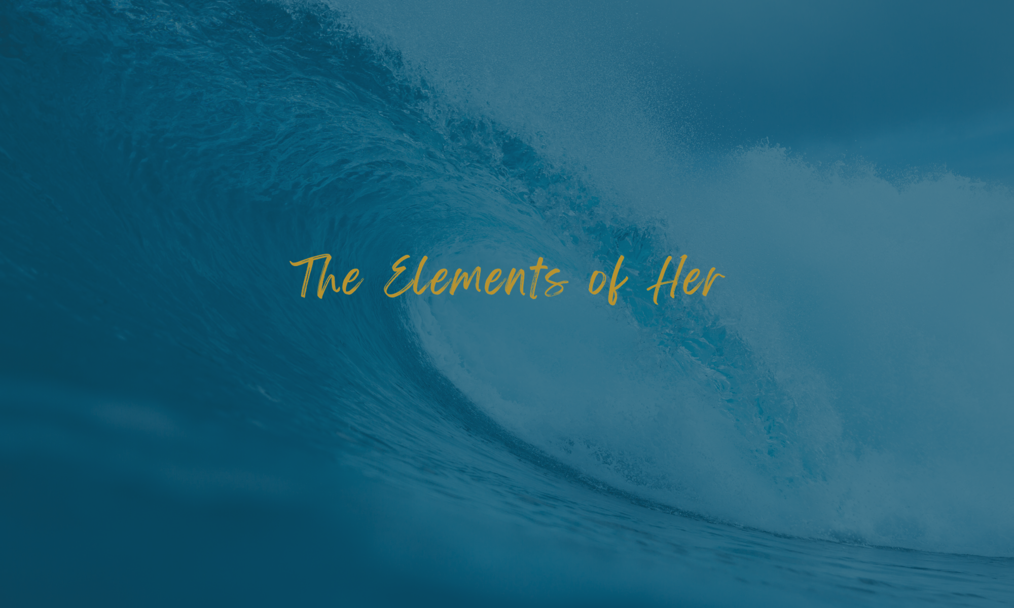 The Elements of Her: Water