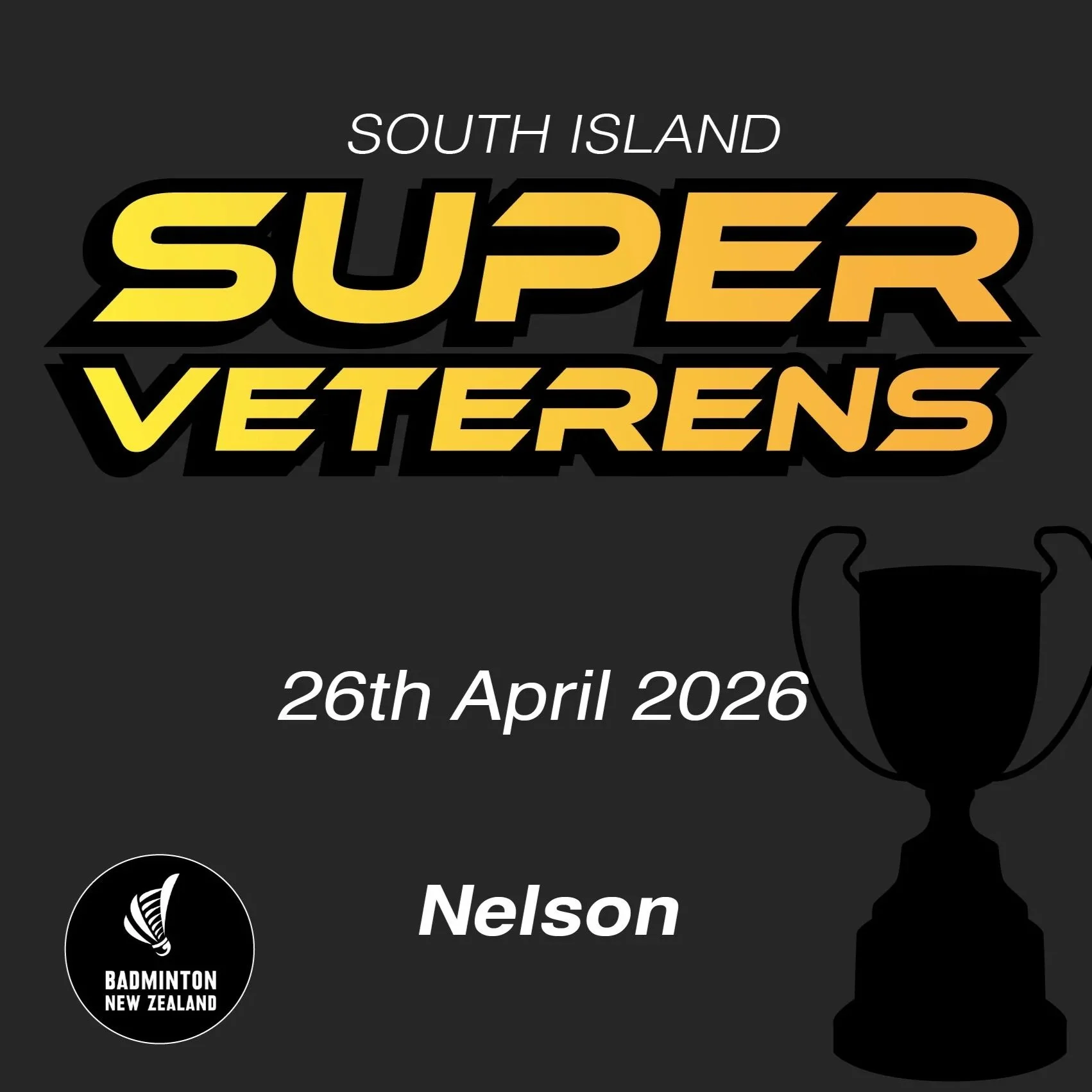 Event poster for South Island Super Veterans badminton tournament on April 26, 2026, at Nelson, featuring a black background, bold yellow and black stylized text, and a silhouette of a trophy with the Badminton New Zealand logo.