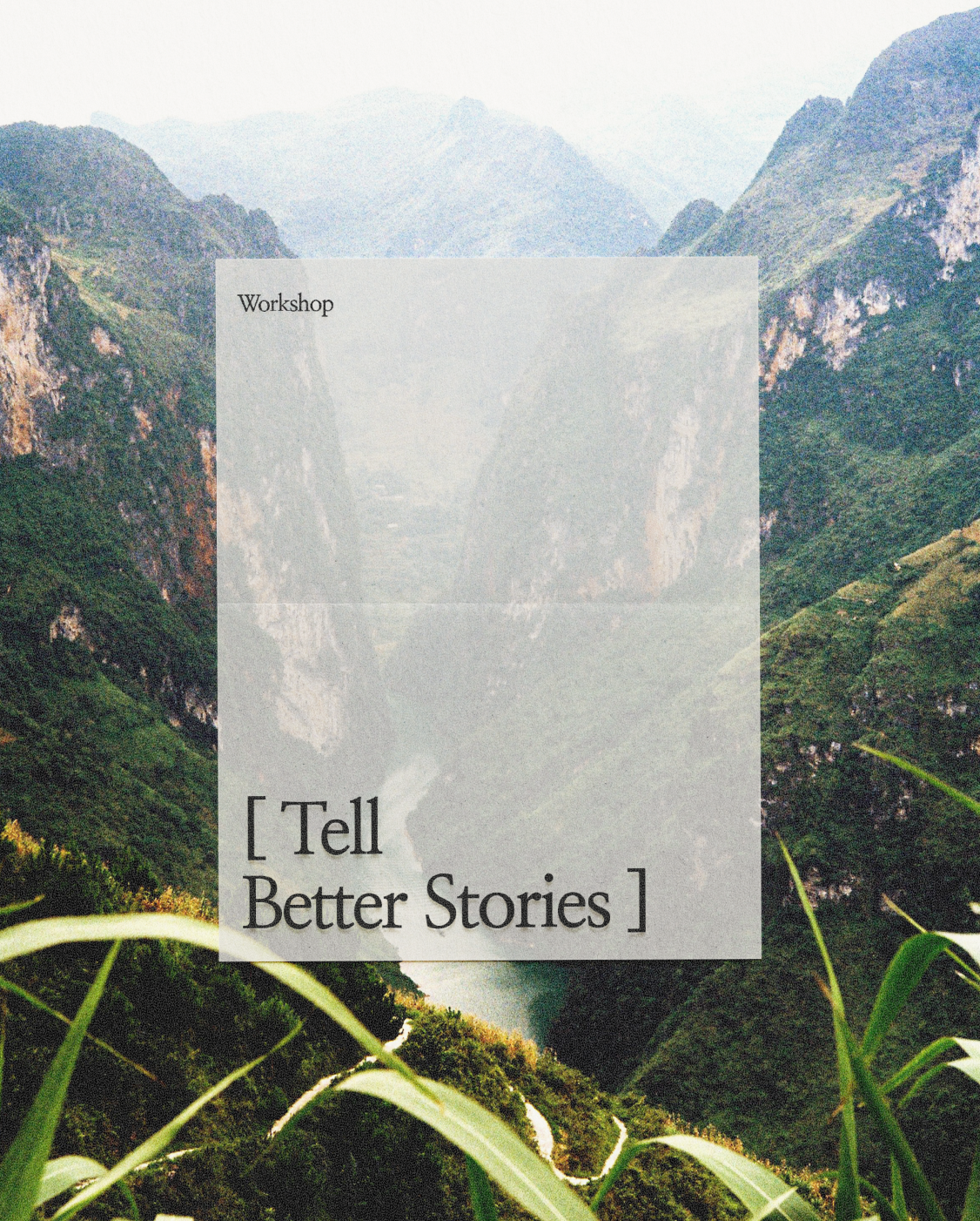 A scenic landscape of green mountains with a river running through a valley, overlaid with a translucent gray box containing the words 'Workshop' and 'Tell Better Stories'.