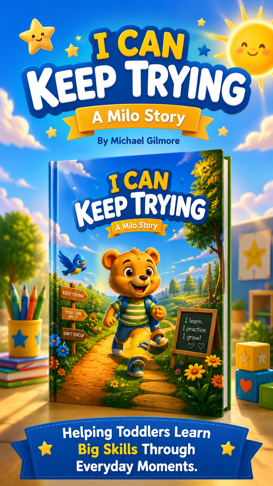 Cover of a children's book titled "I Can Keep Trying: A Milo Story" by Michael Gilmore. The illustration features a smiling cartoon bear cub walking on a path in a vibrant, sunny outdoor setting, with a bluebird flying nearby and colorful flowers and trees. There is a chalkboard sign reading "I learn, I practice, I grow!" and a blue banner at the bottom that states "Helping toddlers learn big skills through everyday moments."