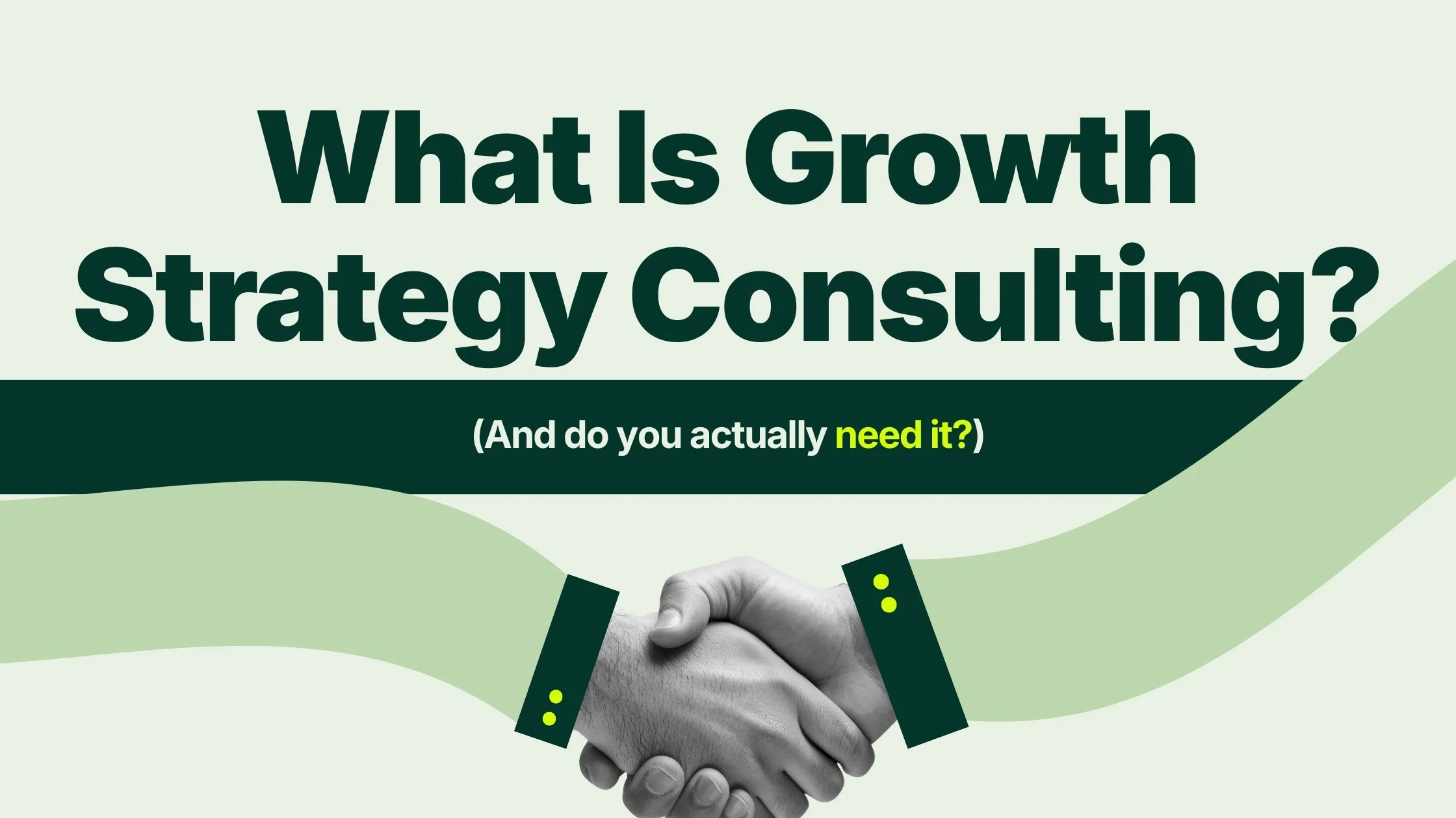 What Is Growth Strategy Consulting? (And Do You Actually Need It?)